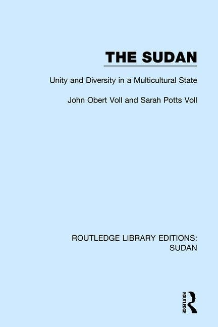 The Sudan: Unity and Diversity in a Multicultural State by Voll, John Obert
