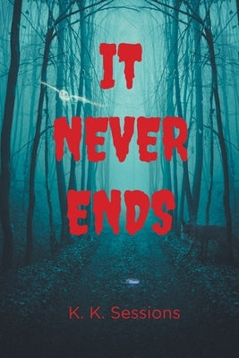 It Never Ends by Sessions, K. K.