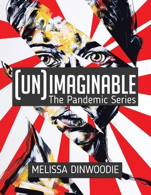 (UN)Imaginable: The Pandemic Series by Dinwoodie, Melissa