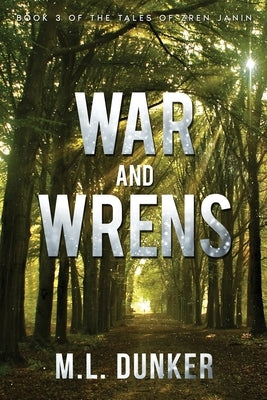 War and Wrens: Book 3 of The Tales of Zren Janin by Dunker, M. L.