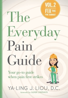 Fix the Fire Damage: Your go-to guide when pain first strikes by Liou, Ya-Ling J.
