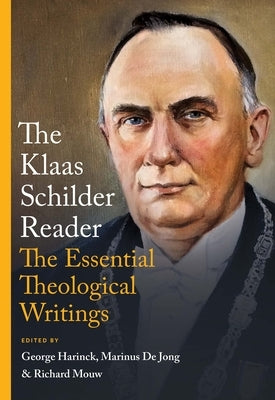 The Klaas Schilder Reader: The Essential Theological Writings by Schilder, Klaas