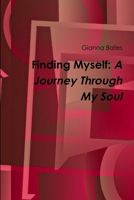 Finding Myself: A Journey Through My Soul by Bates, Gianna