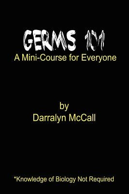 Germs 101: A Mini-Course for Everyone by McCall, Darralyn