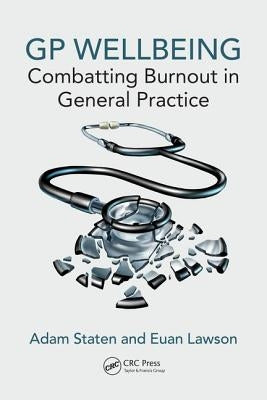 GP Wellbeing: Combatting Burnout in General Practice by Staten, Adam
