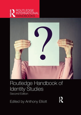 Routledge Handbook of Identity Studies by Elliott, Anthony
