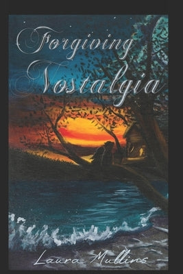 Forgiving Nostalgia by Mullins, Laura a.