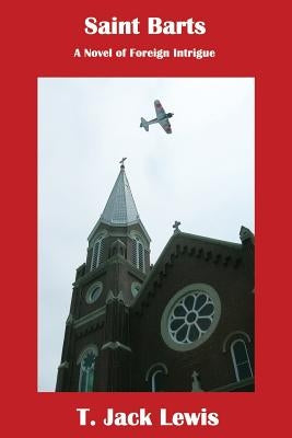 Saint Barts: A Novel of Foreign Intrigue by Lewis, T. Jack