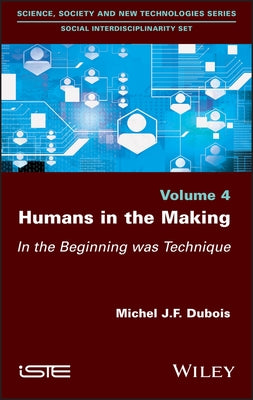 Humans in the Making: In the Beginning Was Technique by DuBois, Michel J. F.