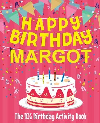 Happy Birthday Margot - The Big Birthday Activity Book: Personalized Children's Activity Book by Birthdaydr