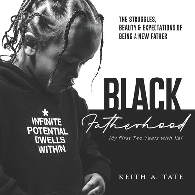 Black Fatherhood: The Struggles, Beauty & Expectations of Being a New Father: My First Two Years with Kai by Brannon, Telly
