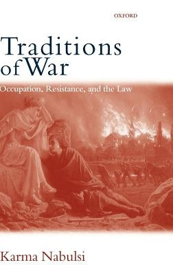 Traditions of War: Occupation, Resistance and the Law by Nabulsi, Karma
