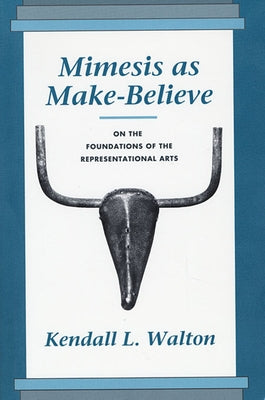 Mimesis as Make-Believe: On the Foundations of the Representational Arts by Walton, Kendall L.
