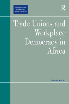Trade Unions and Workplace Democracy in Africa by Kester, Gérard