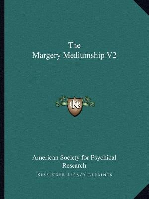 The Margery Mediumship V2 by American Society for Psychical Research
