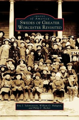 Swedes of Greater Worcester Revisited by Salomonsson, Eric J.