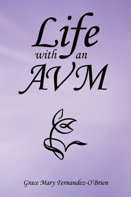 Life with an Avm by Fernandez-O'Brien, Grace Mary