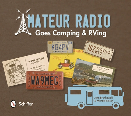 Amateur Radio Goes Camping & RVing: The Illustrated QSL Card History by Brunkowski, John
