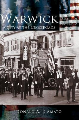 Warwick: A City at the Crossroads by D'Amato, Donald a.
