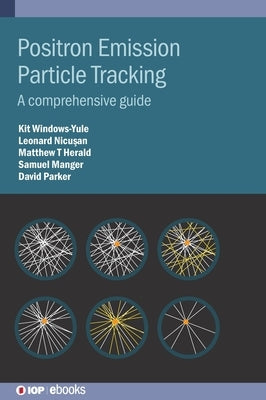 Positron Emission Particle Tracking: A comprehensive guide by Windows-Yule, Kit