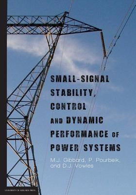 Small-signal stability, control and dynamic performance of power systems by Gibbard, M. J.