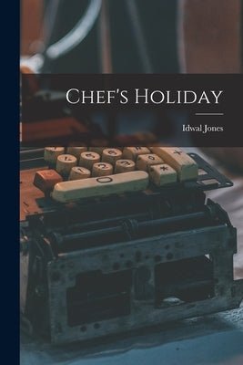 Chef's Holiday by Jones, Idwal 1890-1964