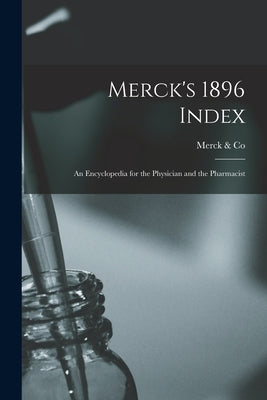 Merck's 1896 Index: An Encyclopedia for the Physician and the Pharmacist by &. Co, Merck