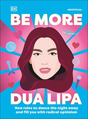 Be More Dua Lipa: New Rules to Dance the Night Away and Fill You with Radical Optimism by Steele, Arielle