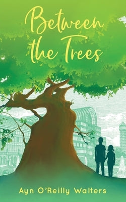 Between the Trees by O'Reilly Walters, Ayn