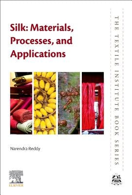 Silk: Materials, Processes, and Applications by Reddy, Narendra