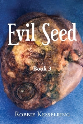 Evil Seed: Book 3 by Kesselring, Robbie