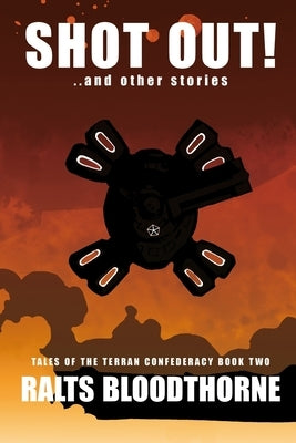Shot Out!: Tales of the Terran Confederacy Book Two by Bloodthorne, Ralts