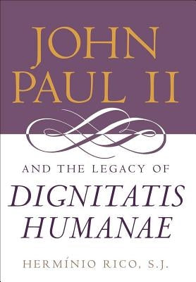 John Paul II and the Legacy of Dignitatis Humanae by Rico, Herm匤io