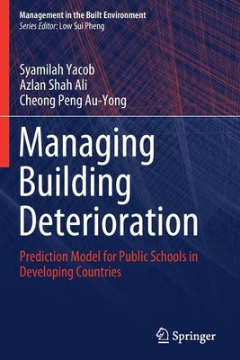 Managing Building Deterioration: Prediction Model for Public Schools in Developing Countries by Yacob, Syamilah