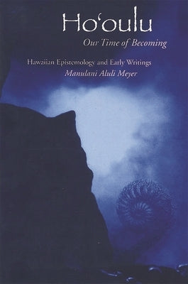 Ho'oulu: Our Time of Becoming by Meyer, Manulani Aluli