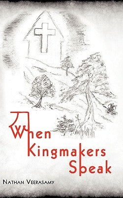 When Kingmakers Speak by Veerasamy, Nathan