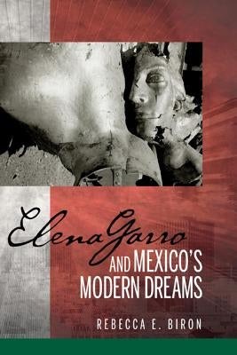 Elena Garro and Mexico's Modern Dreams by Biron, Rebecca E.