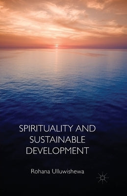 Spirituality and Sustainable Development by Ulluwishewa, Rohana