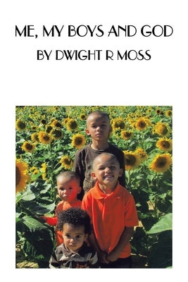 Me, My Boys and God by Moss, Dwight R.