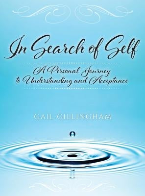 In Search of Self: A Personal Journey to Understanding and Acceptance by Gillingham, Gail