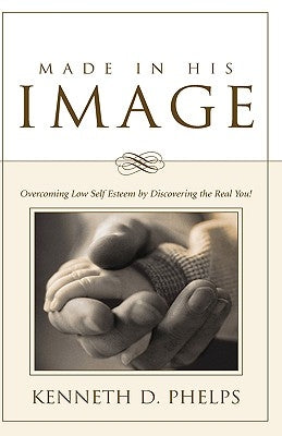 Made in His Image by Phelps, Kenneth D.