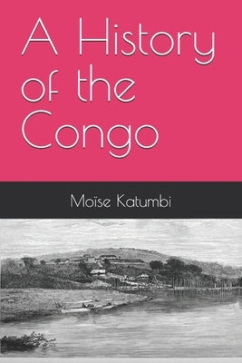 A History of the Congo by Katumbi, Moïse