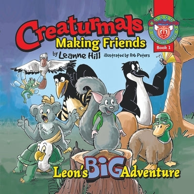 Creaturmals Adventure Series Book 1: Making Friends by Hill, Leanne