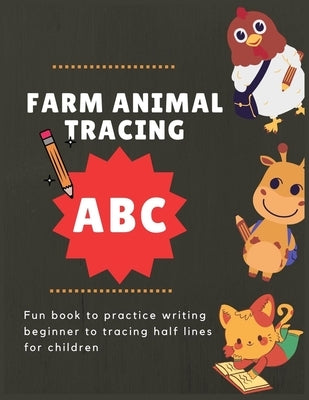 ABC farm animal tracing: Fun book to practice writing beginner to tracing half lines for children by Buenoanojesse, Rosegold