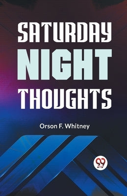 Saturday Night Thoughts by F Whitney Orson
