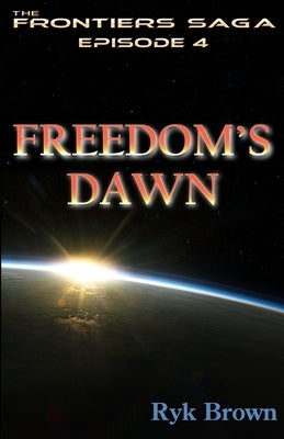 Ep.#4 - Freedom's Dawn: The Frontiers Saga by Brown, Ryk