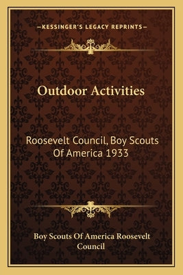 Outdoor Activities: Roosevelt Council, Boy Scouts Of America 1933 by Roosevelt Council, Boy Scouts of America