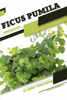 Ficus pumila: Closed terrarium, Beginner's Guide by Sabanen, Tetiana