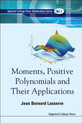 Moments, Positive Polynomials and Their Applications by Lasserre, Jean Bernard