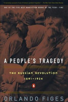 A People's Tragedy: A History of the Russian Revolution by Figes, Orlando